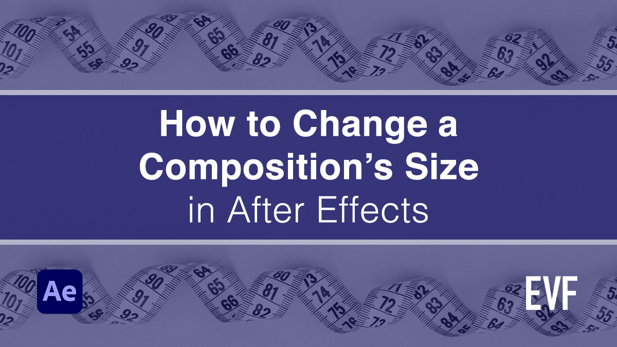 how-to-change-composition-size-in-after-effects-edit-video-faster